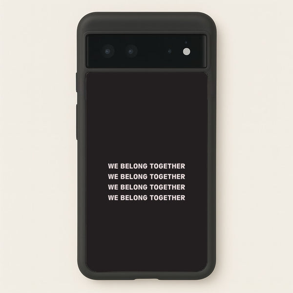 Belong Together Google Pixel 6 Case