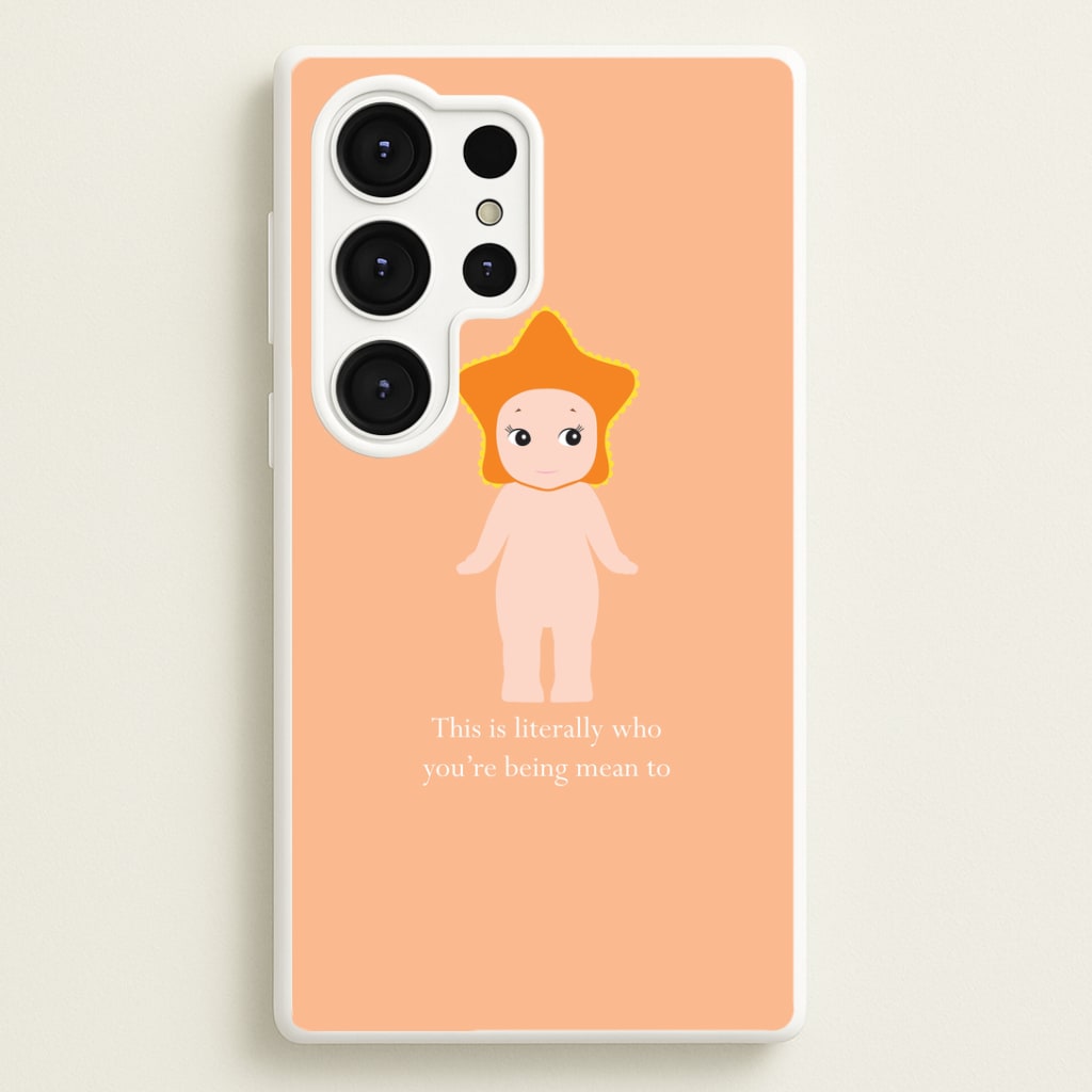 This Is Literally Who You're Being Mean To Galaxy S25 Ultra Case