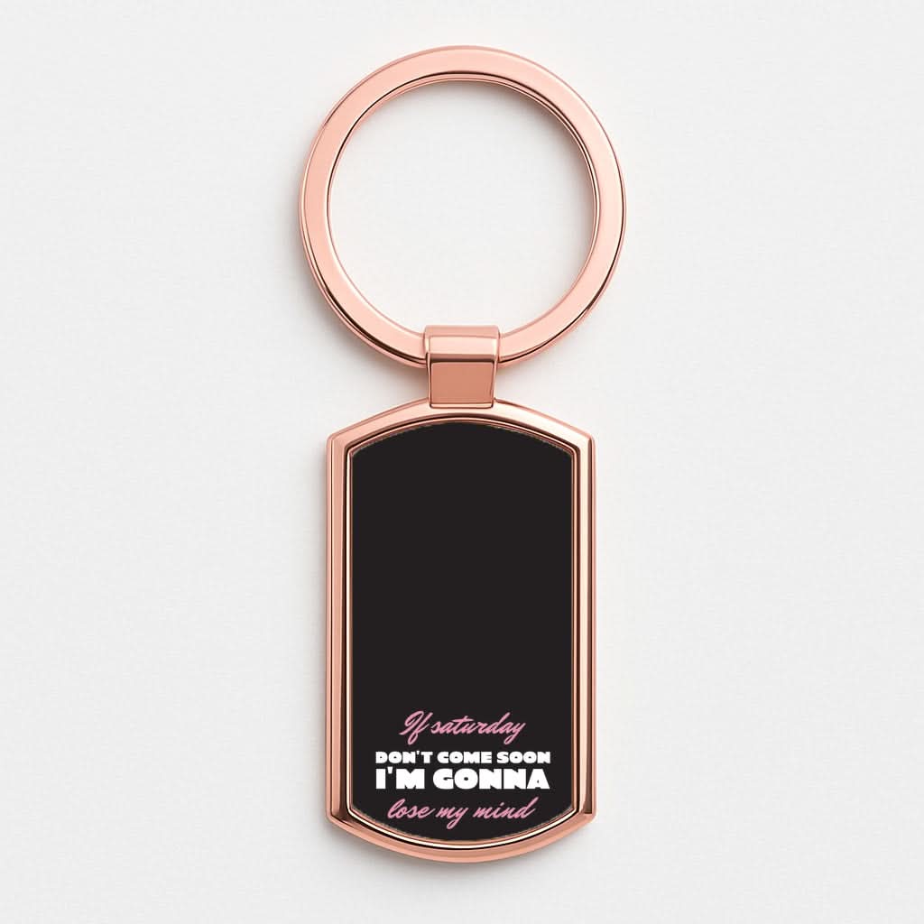 If Saturday Don't Come Soon Rose Gold Keyring