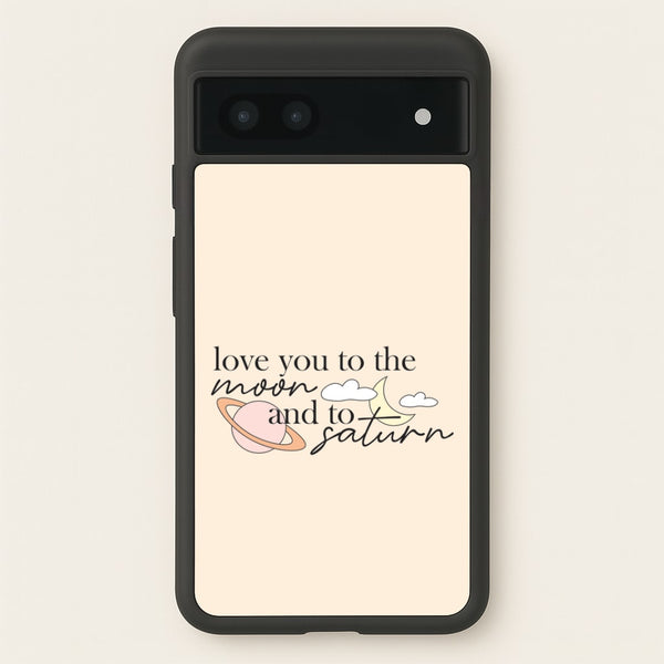 Love You To The Moon And Saturn Google Pixel 7a Case