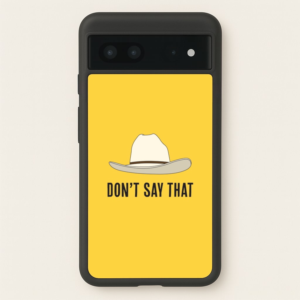 Don't Say That Google Pixel 7 Case
