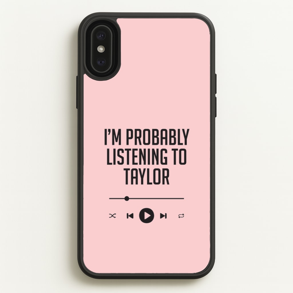 I'm Probably Listening To Taylor iPhone XS Max Case