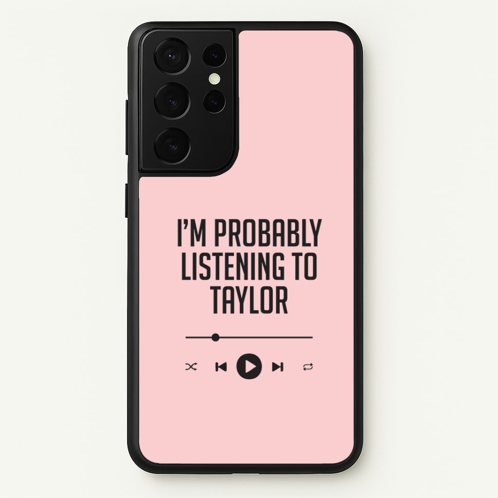 I'm Probably Listening To Taylor Galaxy S21 Ultra Case