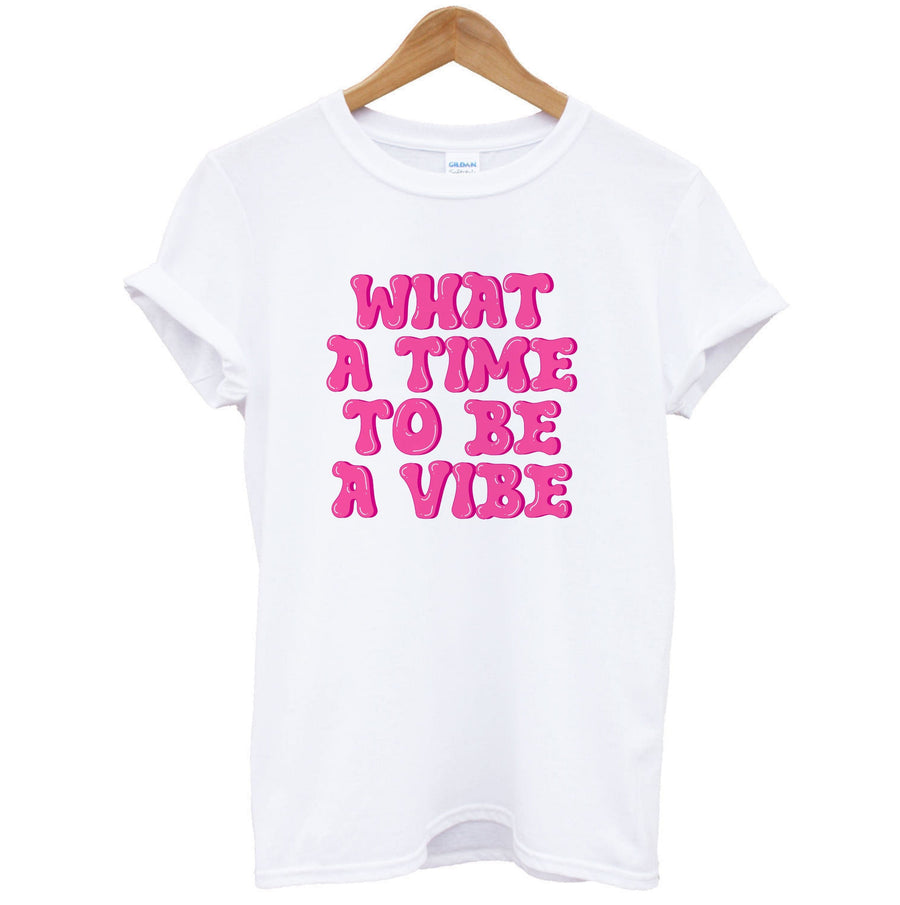 What A Time To Be A Vibe - Aesthetic Quote T-Shirt