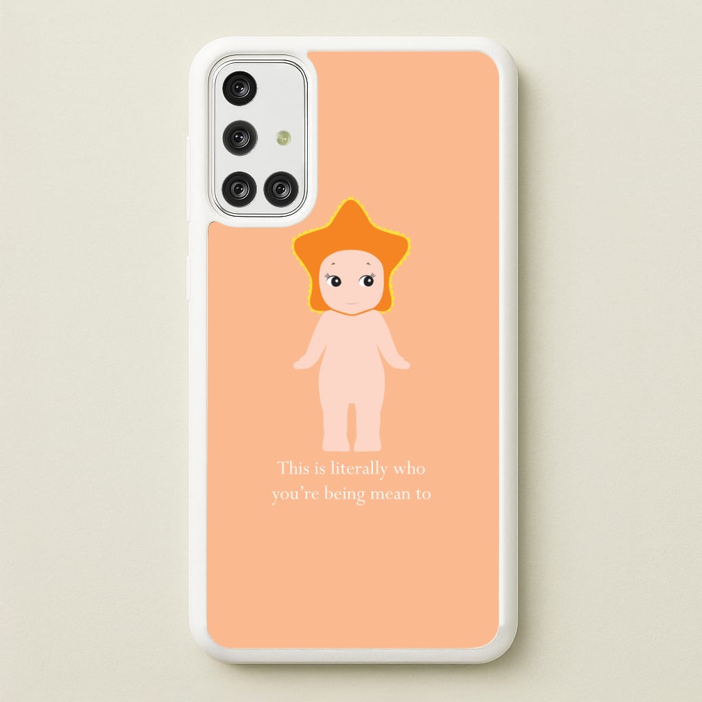 This Is Literally Who You're Being Mean To Galaxy A71 Case