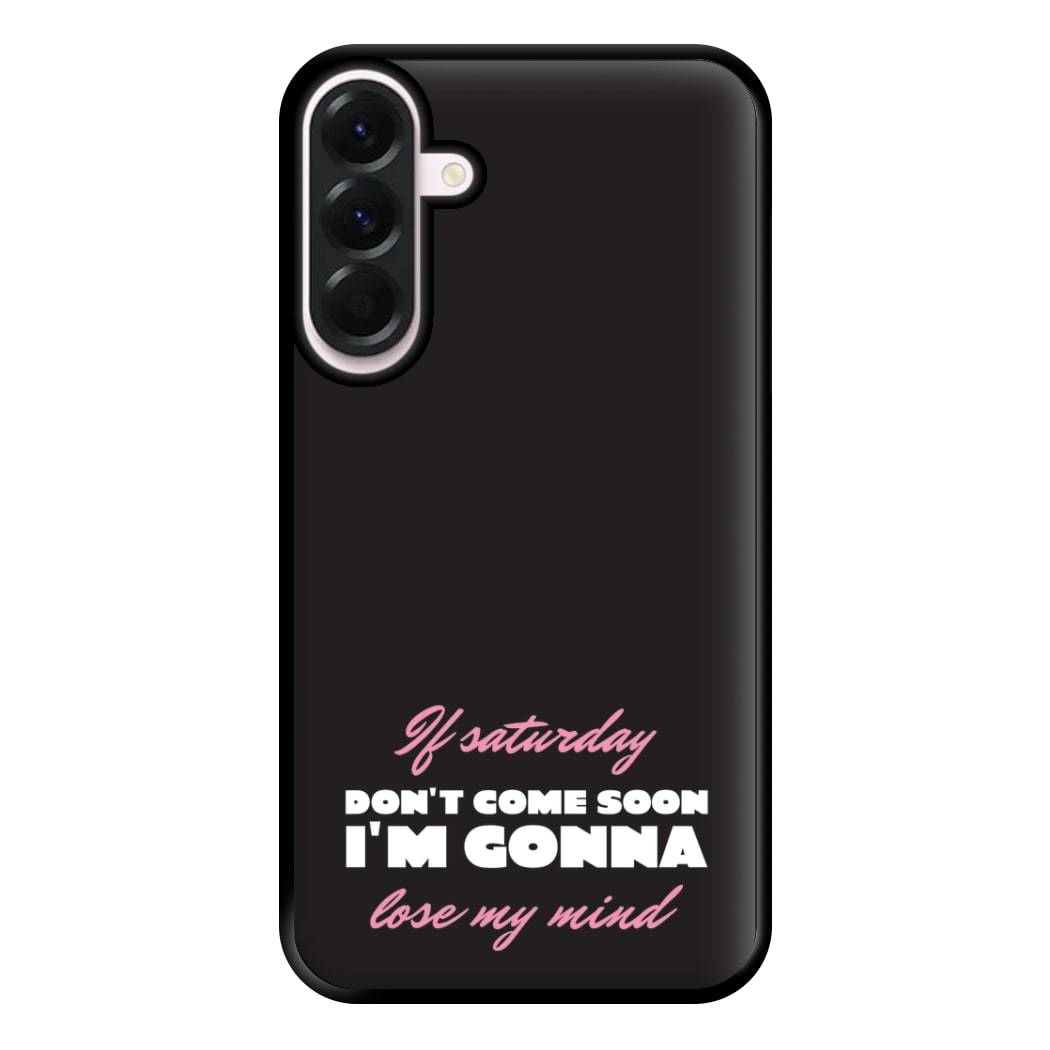 If Saturday Don't Come Soon Galaxy A36 Case