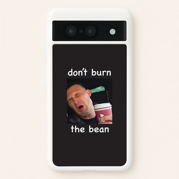 Don't Burn The Bean Google Pixel 8 Case