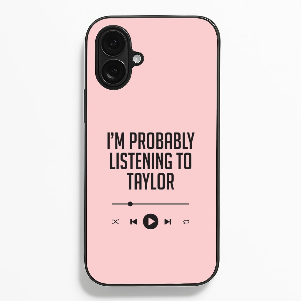 I'm Probably Listening To Taylor iPhone 16 Plus Case