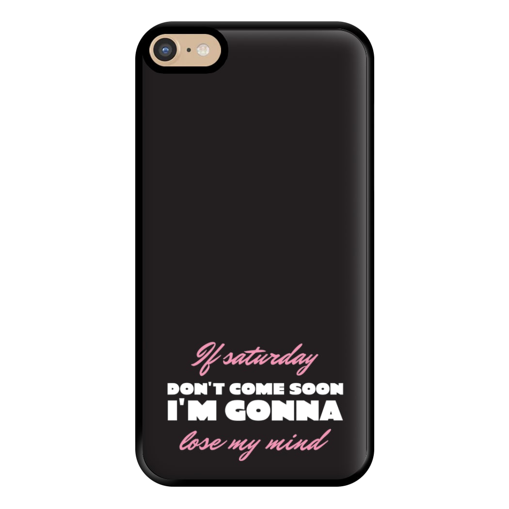 If Saturday Don't Come Soon iPhone 6 Plus / 7 Plus / 8 Plus Case