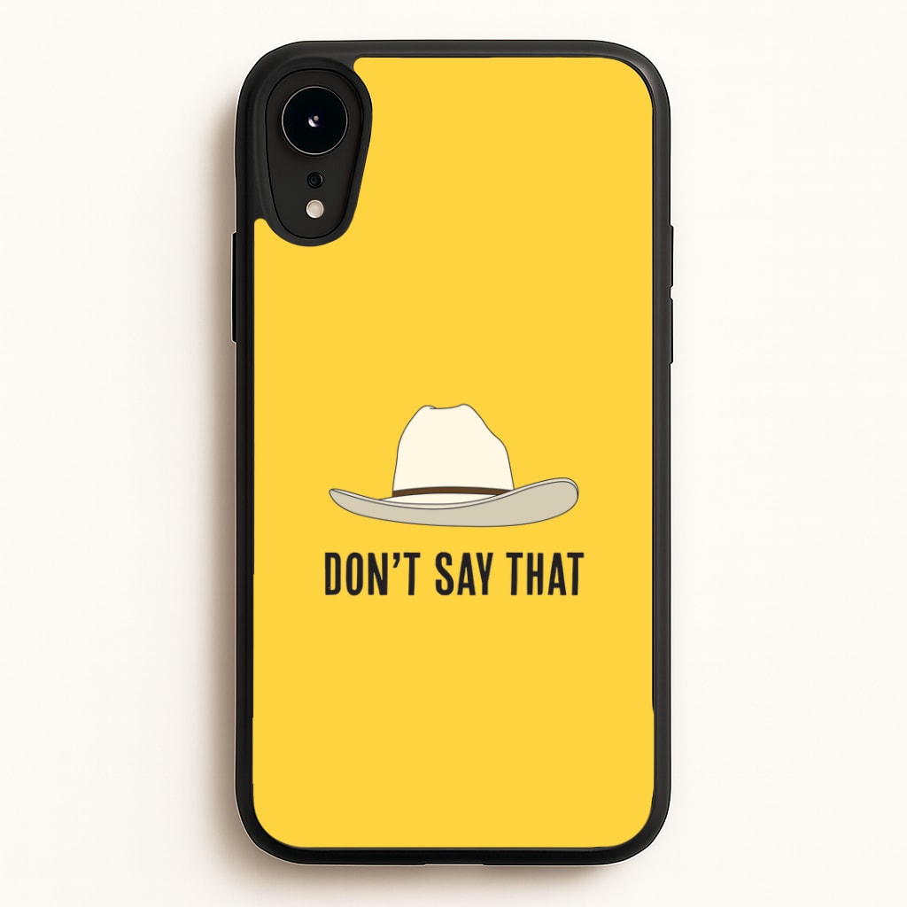 Don't Say That iPhone XR Case
