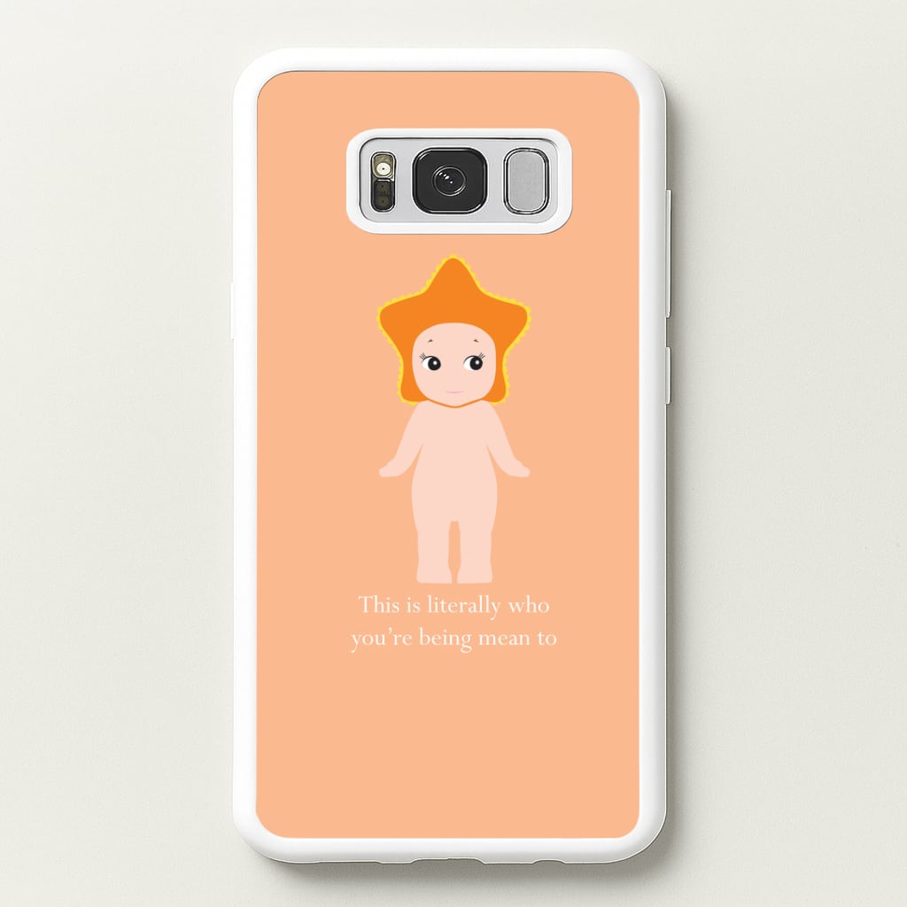 This Is Literally Who You're Being Mean To Galaxy S8 Case