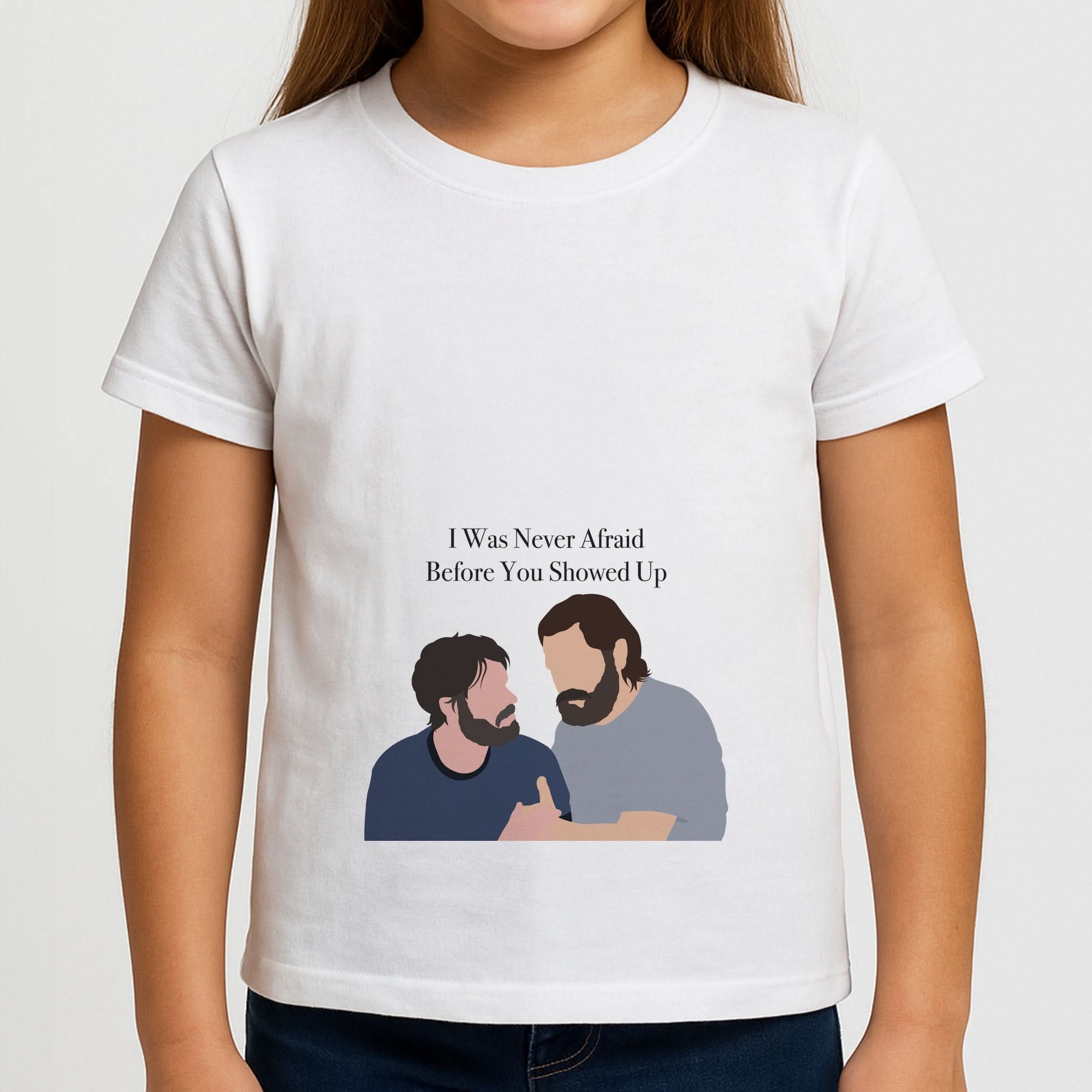 I Was Never Afraid Before You Showed Up Girls T-Shirt