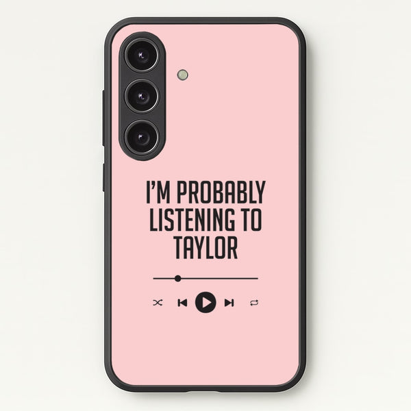I'm Probably Listening To Taylor Galaxy S24 Plus Case