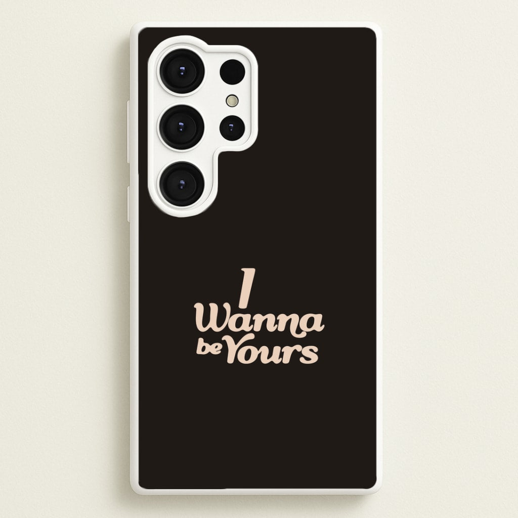I Wanna Be Yours Galaxy S25 Ultra Case