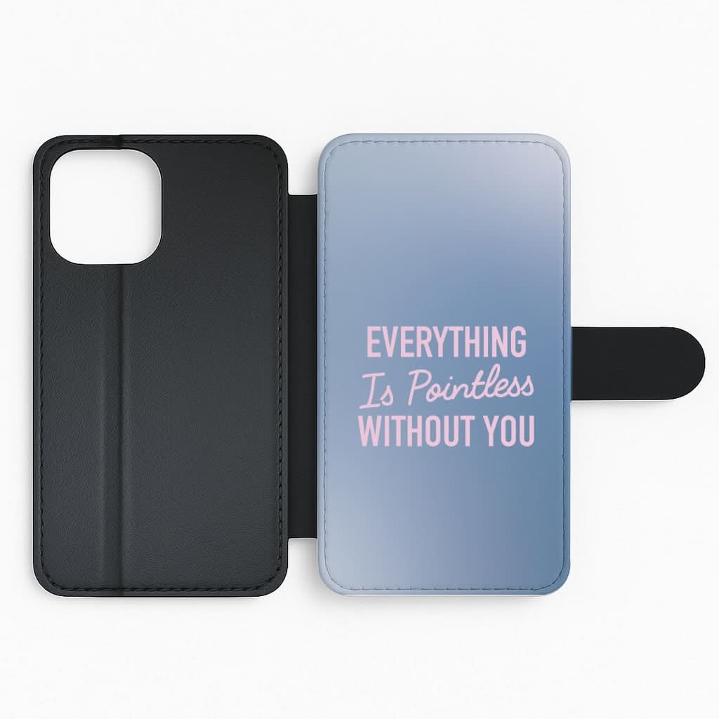 Everything Is Pointless Without You Flip Phone Case