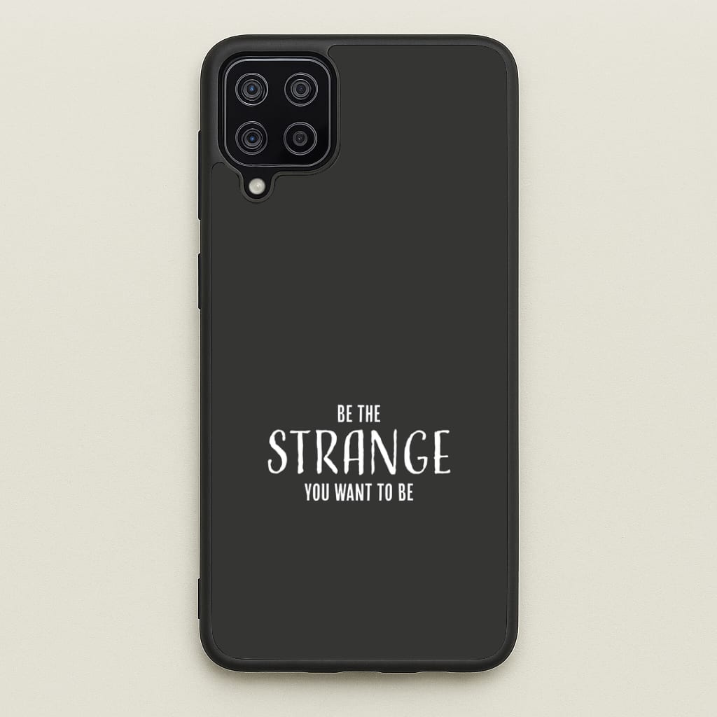 Be The Strange You Want To Be Galaxy A12 Case