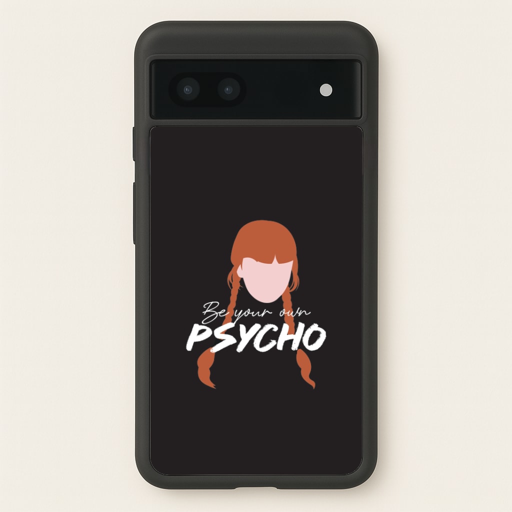 Be Your Own Psycho Google Pixel 7a Case