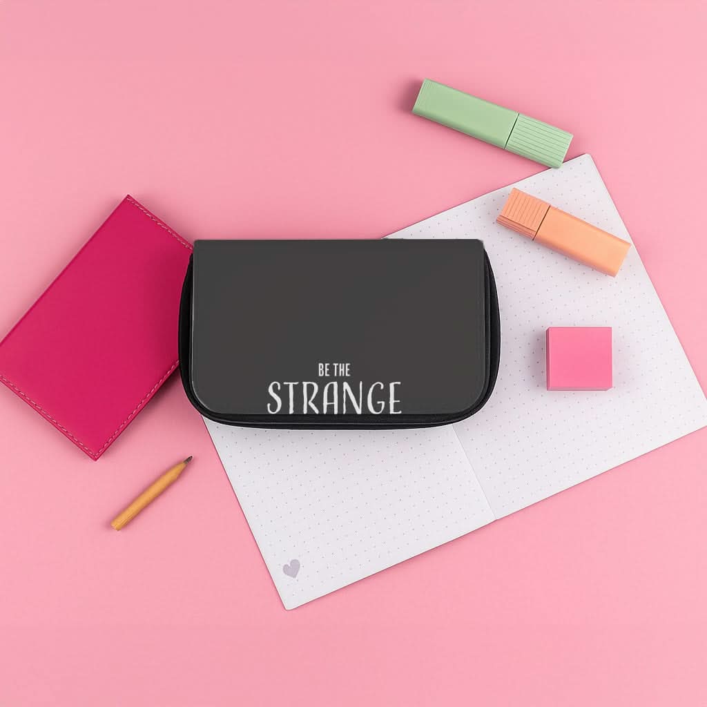 Be The Strange You Want To Be Pencil Case