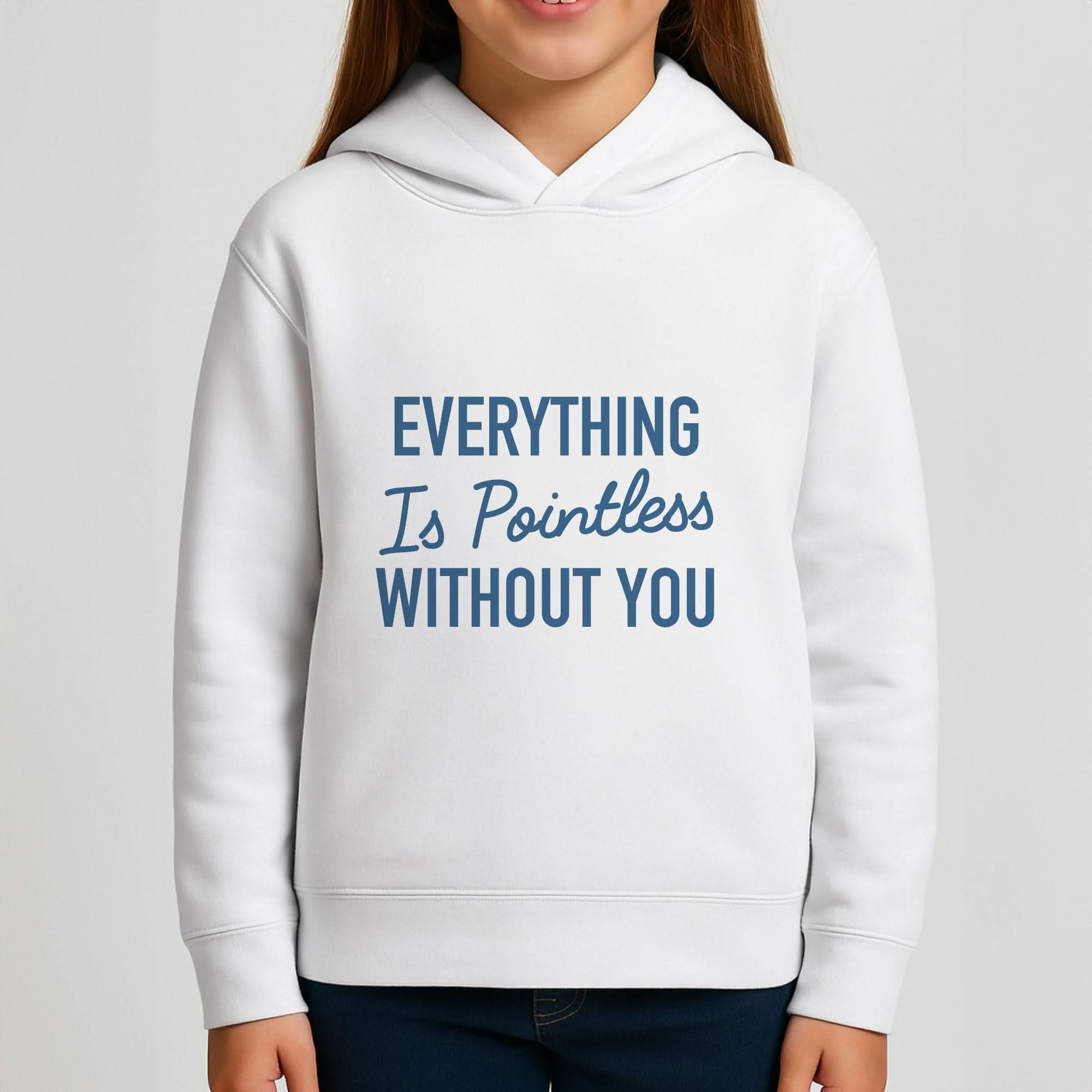 Everything Is Pointless Without You Girls Hoodie