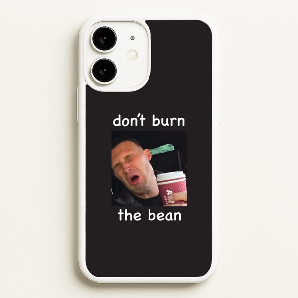 Don't Burn The Bean iPhone 11 Case