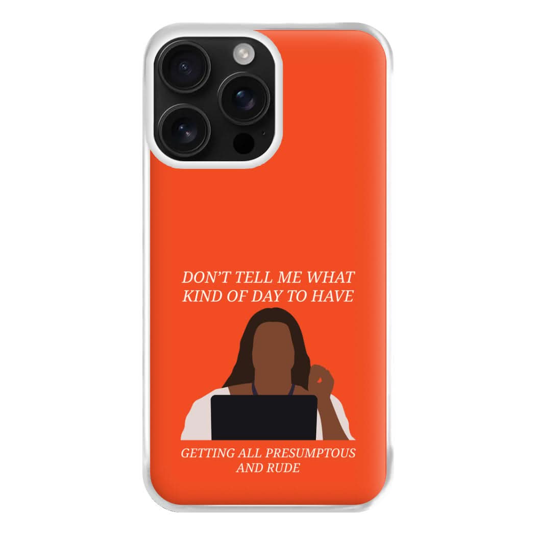 Don't Tell Me What Kind Of Day To Have Phone Case for Apple iPhone, Samsung Galaxy, Huawei and Google Pixel