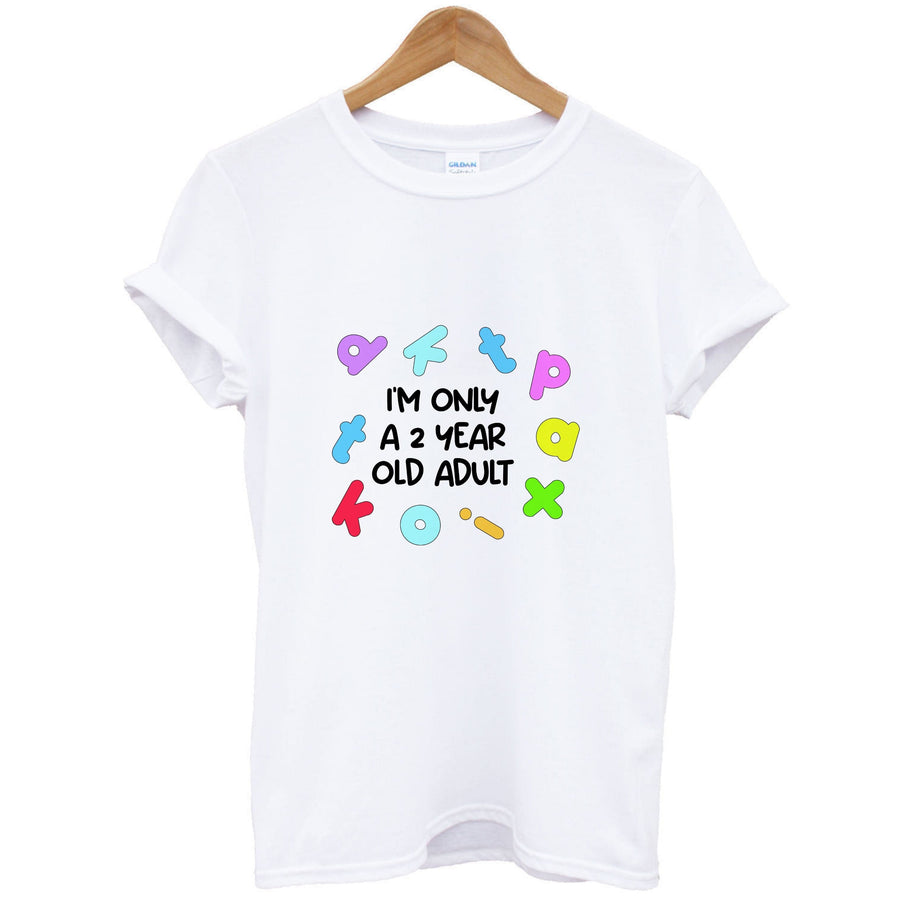 I'm Only A 2 Year Old Adult - Aesthetic Quote T-Shirt