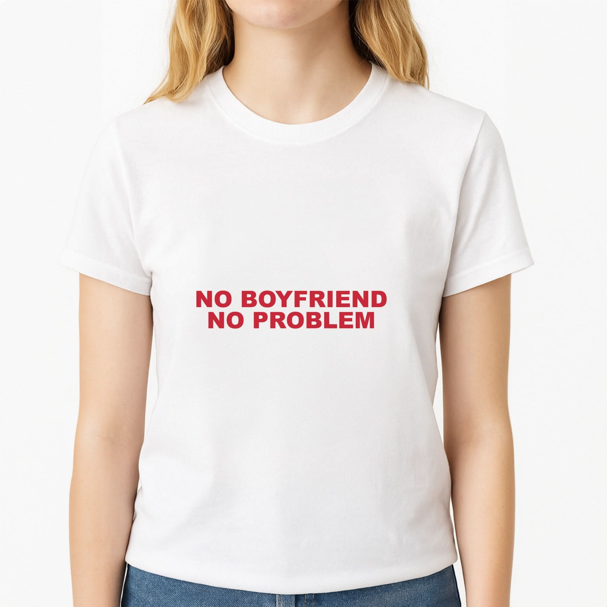 No Boyfriend No Problem Womens T-Shirt