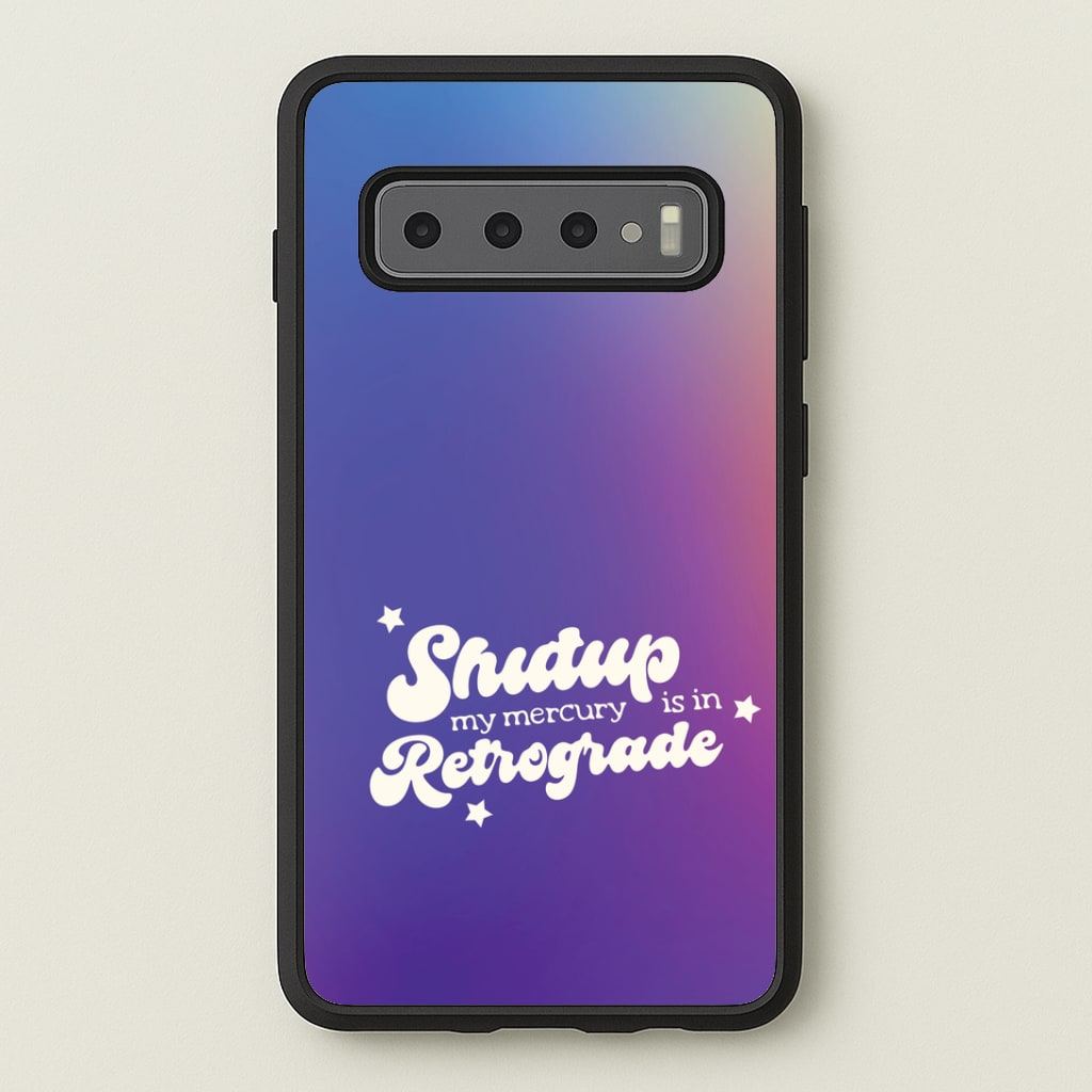 Shutup My Mercury Is In Retrograde Galaxy S10 Case