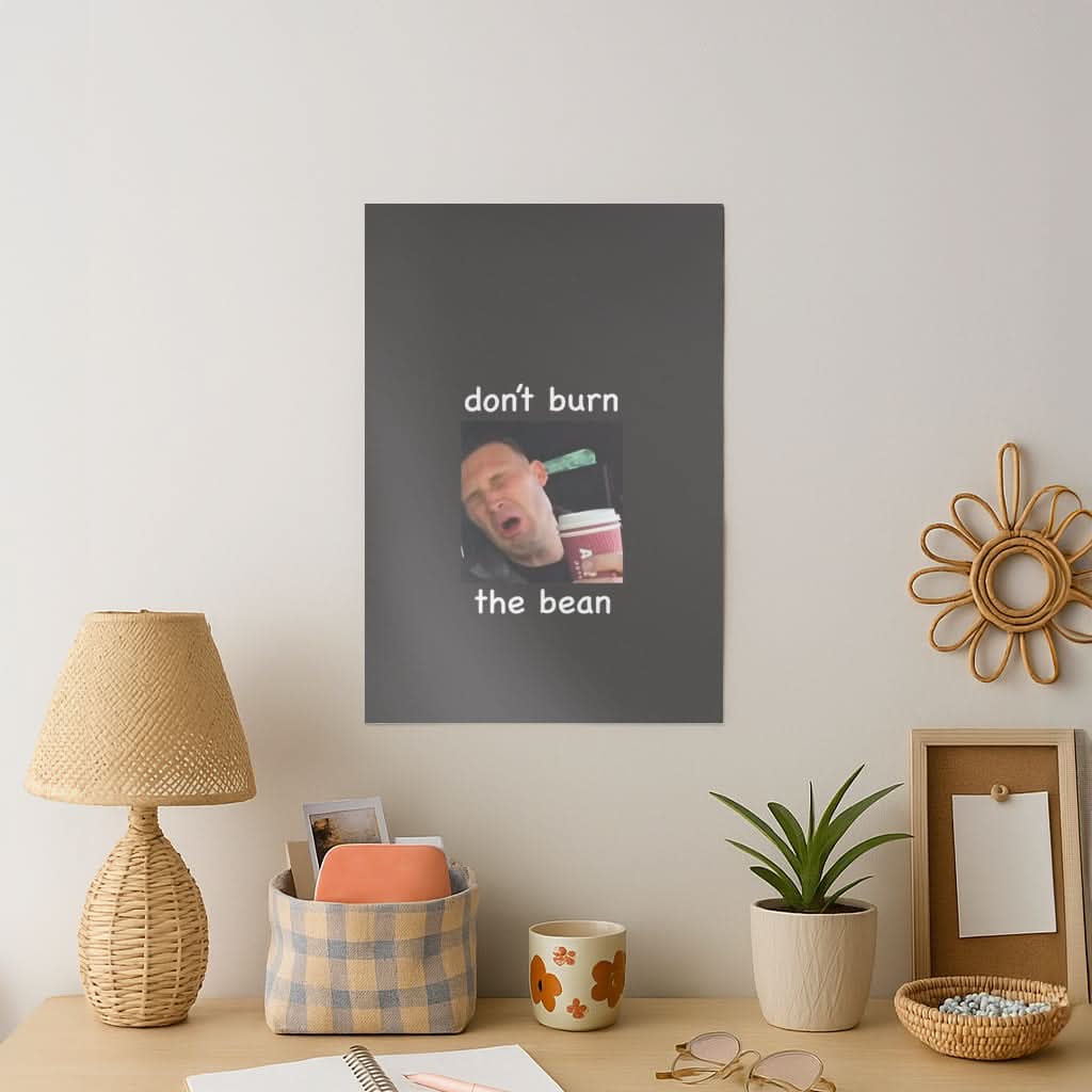 Don't Burn The Bean Art Print