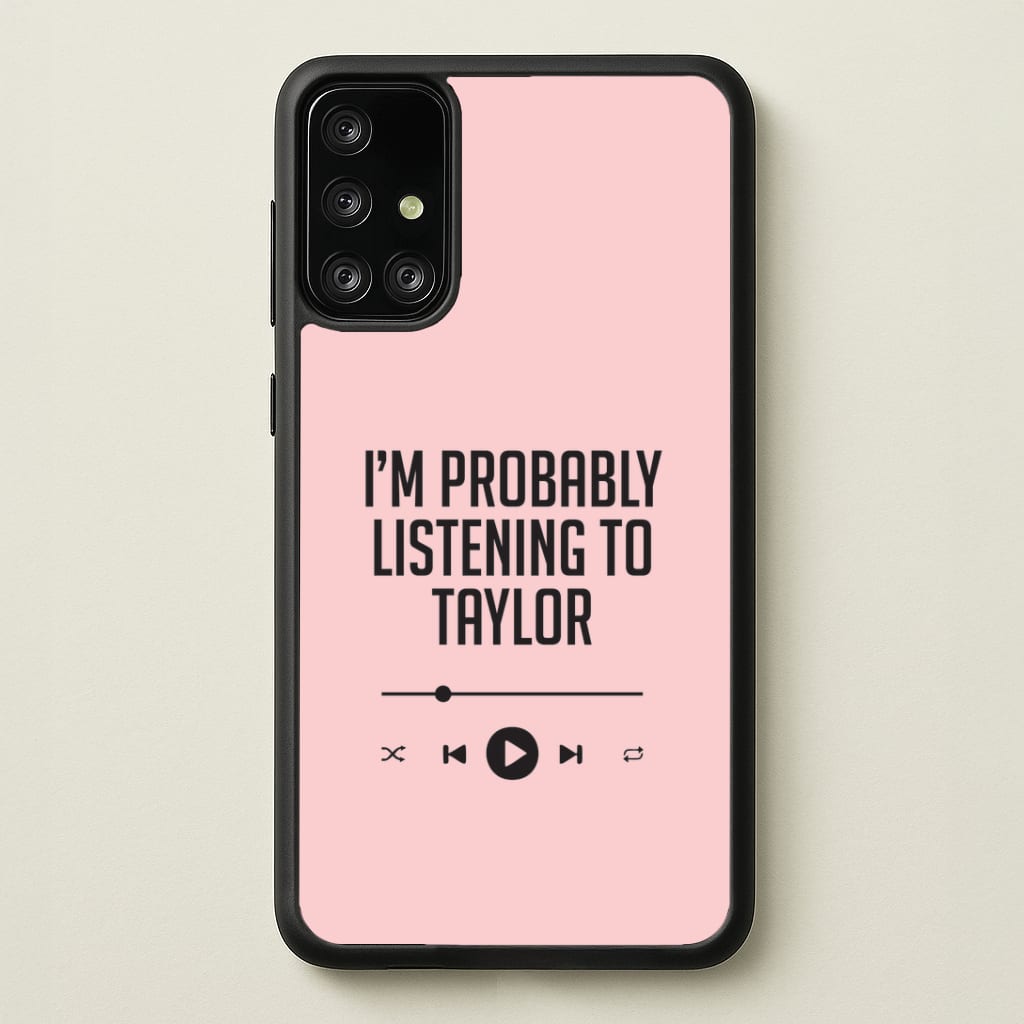 I'm Probably Listening To Taylor Galaxy A71 Case