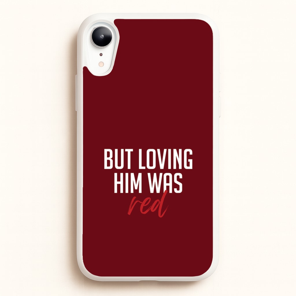 Loving Him Was Red iPhone XR Case