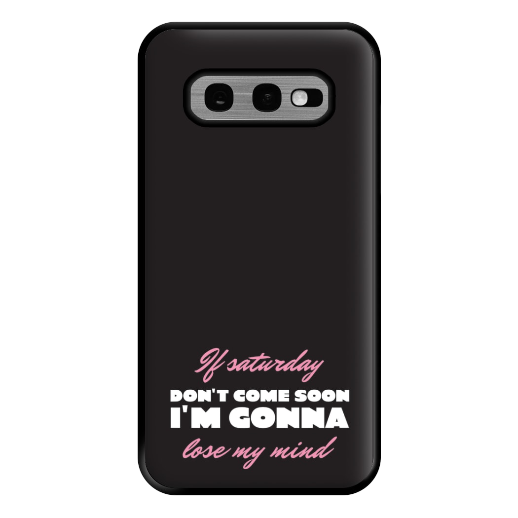 If Saturday Don't Come Soon Galaxy S10e Case