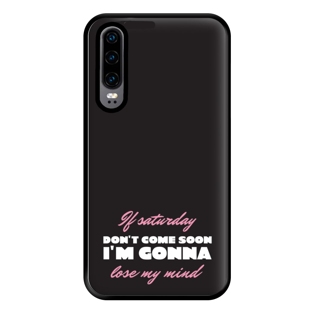 If Saturday Don't Come Soon Huawei P30 Case