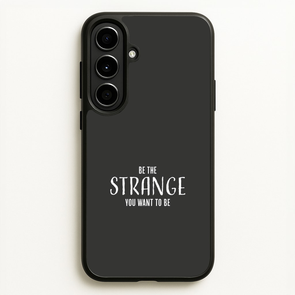 Be The Strange You Want To Be Galaxy A56 Case