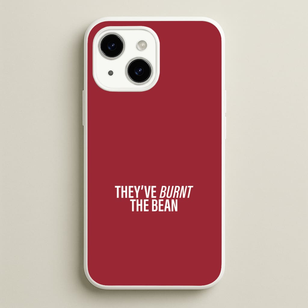 They've Burnt The Bean iPhone 14 Plus Case