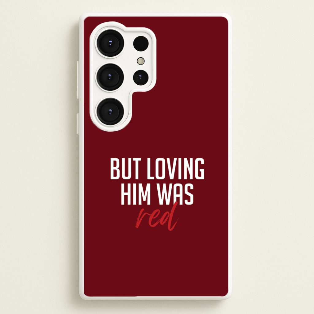 Loving Him Was Red Galaxy S25 Ultra Case