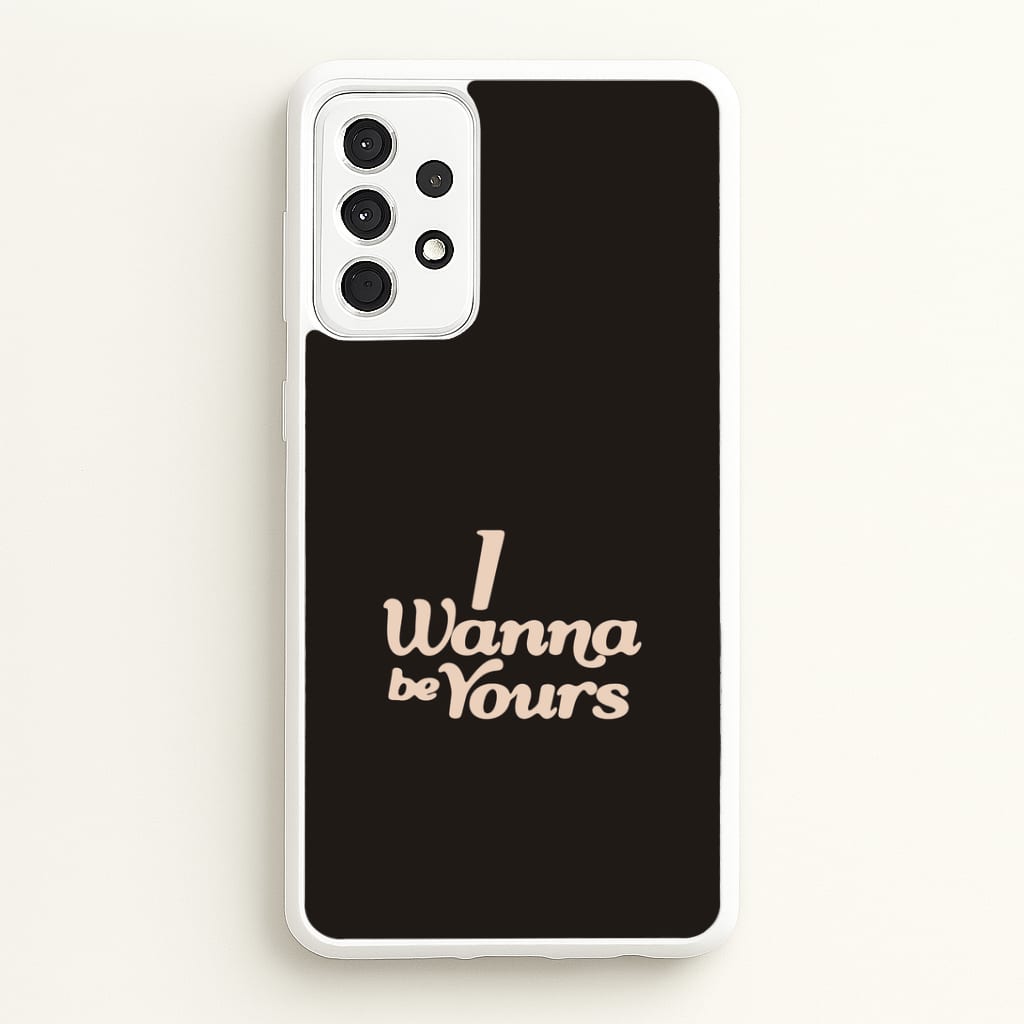 I Wanna Be Yours Galaxy A52 / A52s Case