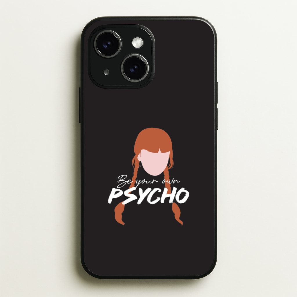 Be Your Own Psycho iPhone 14 Plus Case
