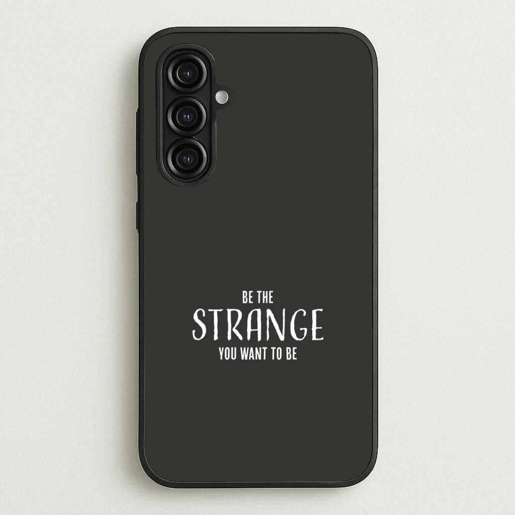 Be The Strange You Want To Be Galaxy A16 Case