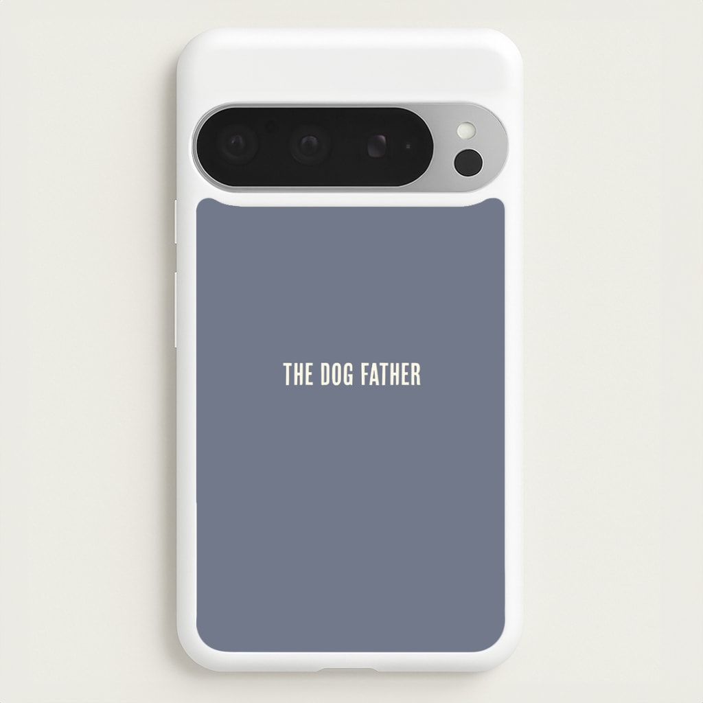 The Dog Father Google Pixel 9 Pro XL Case