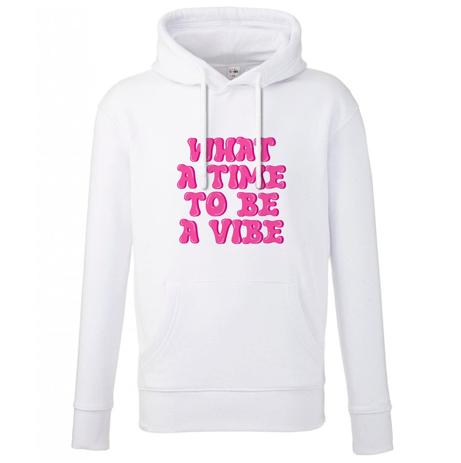 What A Time To Be A Vibe - Aesthetic Quote Hoodie