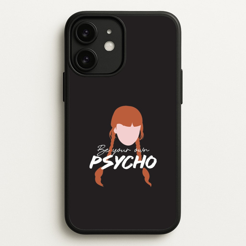 Be Your Own Psycho iPhone 11 Case