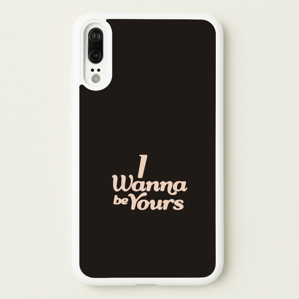 I Wanna Be Yours Huawei P20 Case