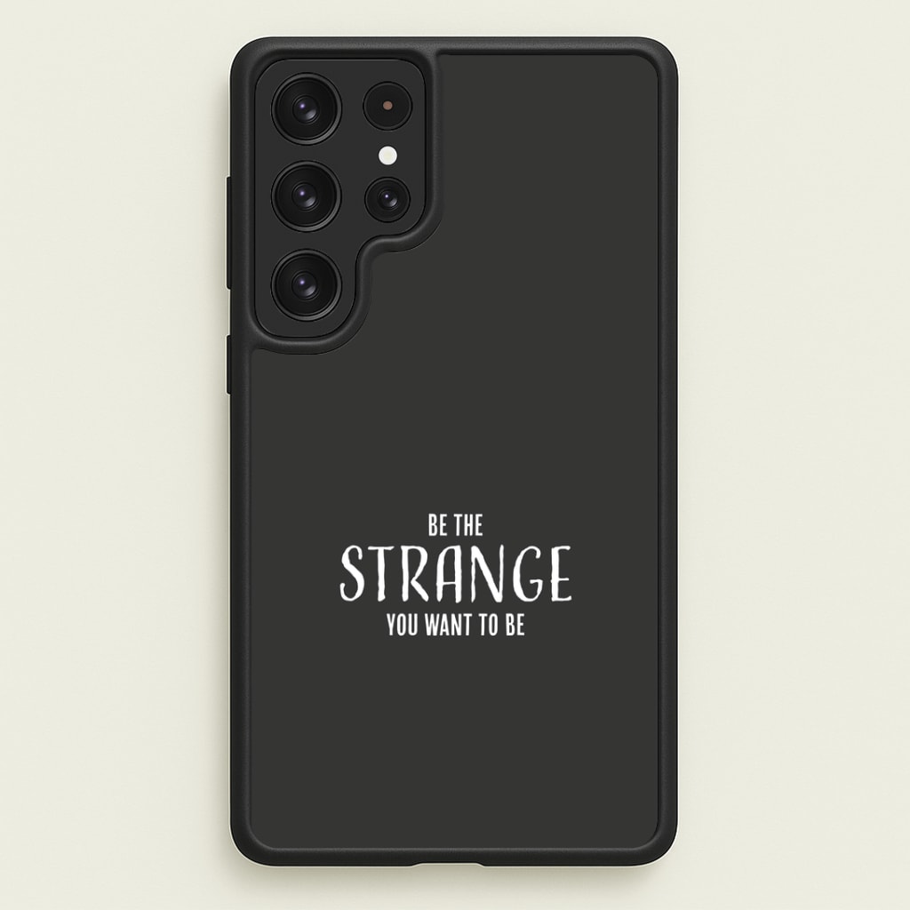 Be The Strange You Want To Be Galaxy S22 Ultra Case