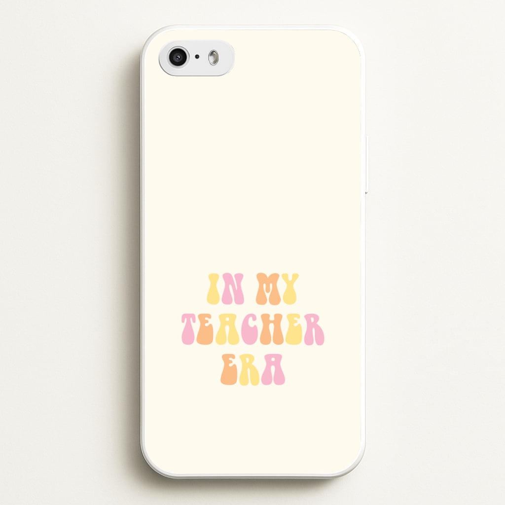 In My Teacher Era iPhone 5 / 5s / SE 2016 Case