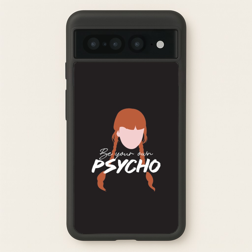 Be Your Own Psycho Google Pixel 7 Pro Case