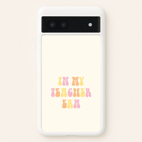 In My Teacher Era Google Pixel 7a Case