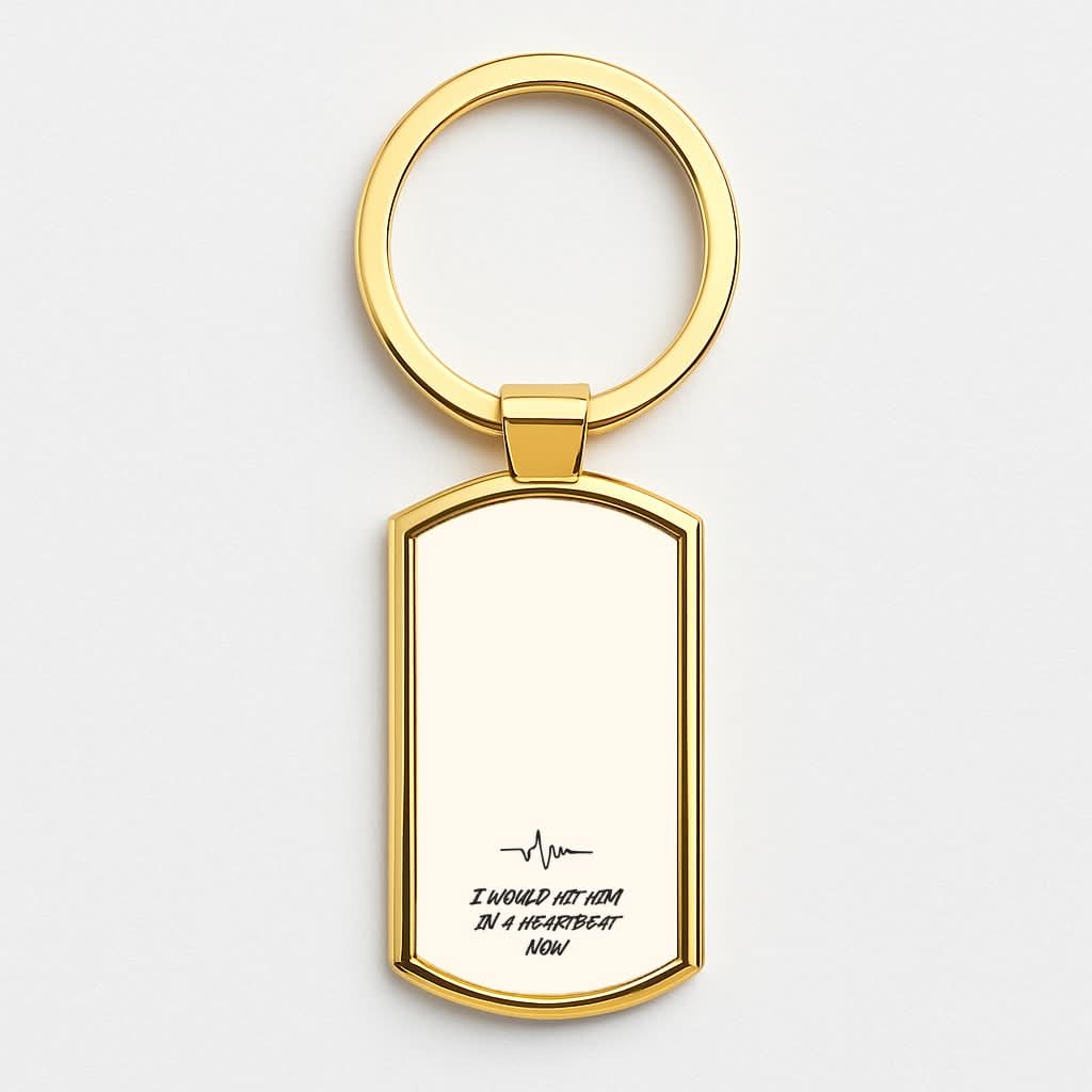 I Would Hit Him In A Heartbeat Now Gold Keyring