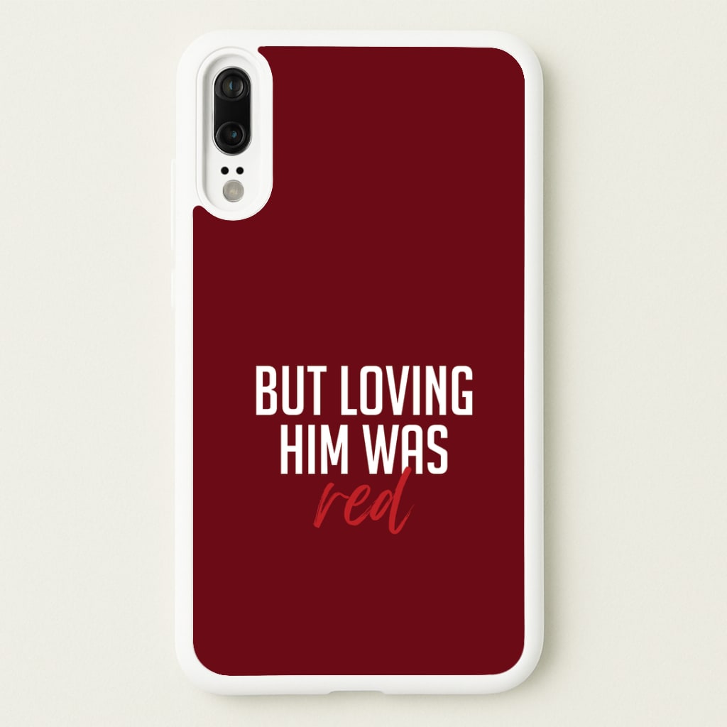Loving Him Was Red Huawei P20 Case