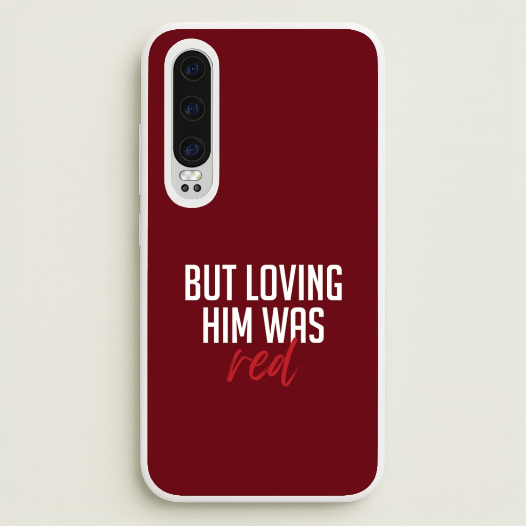 Loving Him Was Red Huawei P30 Case